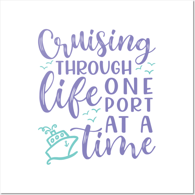 Cruising Through Life One Port At A Time Cruise Vacation Funny Wall Art by GlimmerDesigns